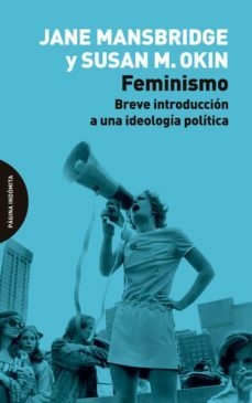 FEMINISMO: BREVE INTRODUCCION A UNA IDEOLOGIA POLITICA - JANE MANSBRIDGE , SUSAN MOLLER OKIN