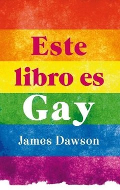 ESTE LIBRO ES GAY - JAMES DAWSON
