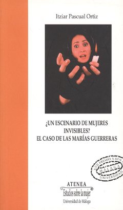 ¿UN ESCENARIO DE MUJERES INVISIBLES? EL CASO DE LAS MARIAS GUERRERAS - ITZIAR PASCUAL ORTIZ