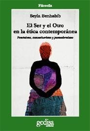 EL SER Y EL OTRO EN LA ETICA CONTEMPORANEA: FEMINISMO, COMUNITARISMO Y POSMODERNISMO - SEYLA BENHABIB