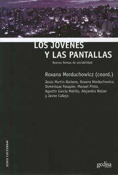 LOS JÓVENES Y LAS PANTALLAS: NUEVAS FORMAS DE SOCIABILIDAD - ROXANA MORDUCHOWICZ