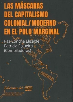 LAS MÁSCARAS DEL CAPITALISMO COLONIAL/MODERNO EN EL POLO MARGINAL - ELIZALDE Y FIGUEIRA