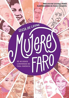 MUJERES FARO 40 MUJERES LUMINOSAS DE TODA AMERICA - Lucia De Leone