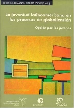 LA JUVENTUD LATINOAMERICANA EN LOS PROCESOS DE GLOBALIZACIÓN - PETER HUNERMANN/MARGIT ECKHOLT