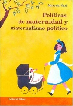 POLITICAS DE MATERNIDAD Y MATERNALISMO POLÍTICO - MARCELA NARI