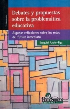DEBATES Y PROPUESTAS SOBRE LA PROBLEMÁTICA EDUCATIVA - EZEQUIEL ANDER-EGG