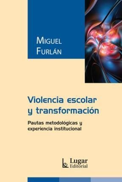 VIOLENCIA ESCOLAR Y TRANSFORMACIÓN - MIGUEL ANGEL FURLAN
