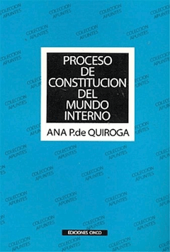 PROCESO DE CONSTITUCION DEL MUNDO INTERNO - ANA P. DE QUIROGA