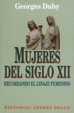 MUJERES DEL SIGLO XII: RECORDANDO EL LINAJE FEMENINO - GEORGES DUBY
