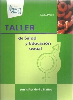 TALLER DE SALUD Y EDUCACIÓN SEXUAL. CON NIÑOS DE 4 A 8 AÑOS - LAURA PITLUK