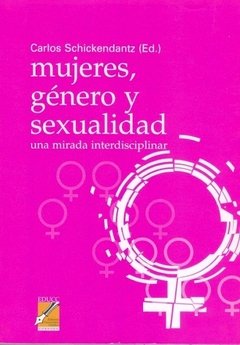 MUJERES, GENERO Y SEXUALIDAD: UNA MIRADA INTERDISCIPLINAR - CARLOS SCHICKENDANTZ