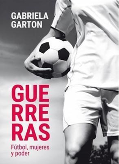 GUERRERAS - GABRIELA GARTON