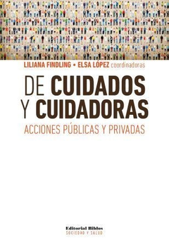 DE CUIDADOS Y CUIDADORAS. ACCIONES PÚBLICAS Y PRIVADAS - LILIANA FINDLING