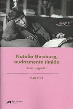 NATALIA GINZBURG, AUDAZMENTE TÍMIDA - MAJA PFLUG
