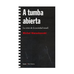 A TUMBA ABIERTA. LA CRISIS DE LA SOCIEDAD ISRAELÍ - MICHEL WARSCHAWSKI ICR