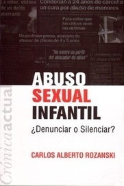 ABUSO SEXUAL INFANTIL - DENUNCIAR O SILENCIAR - CARLOS ALBERTO ROZANSKI