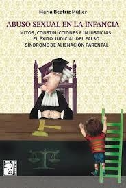 ABUSO SEXUAL EN LA INFANCIA.  MITOS, CONSTRUCCIONES E INJUSTICIAS.  MARÍA BEATRIZ MÜLLER