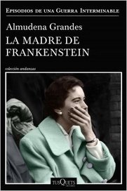 LA MADRE DE FRANKENSTEIN. ALMUDENA GRANDES