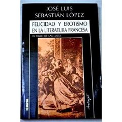 FELICIDAD Y EROTISMO EN LA LITERATURA FRANCESA - JOSE LUIS SEBASTIAN LOPEZ