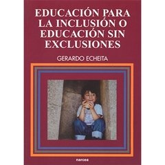 EDUCACIÓN PARA LA INCLUSIÓN O EDUCACIÓN SIN EXCLUSIONES - GERARDO ECHEITA