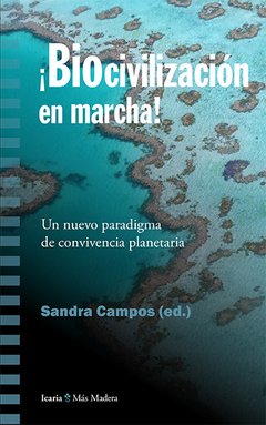 ¡BIOCIVILIZACION EN MARCHA!: UN NUEVO PARADIGMA DE CONVIVENCIA PLANETARIA - SANDRA CAMPOS ICR