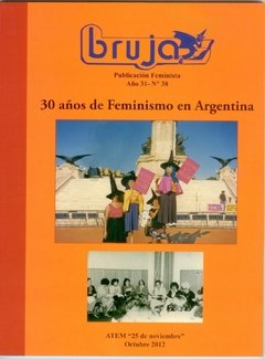 BRUJAS. PUBLICACIÓN FEMINISTA - AÑO 31 - Nº 38 - 30 AÑOS DE FEMINISMO EN LA ARGENTINA - ATEM
