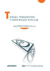 TRABAJO, TRABAJADORES Y PARTICIPACION POPULAR - SONIA PEREZ TOLEDO