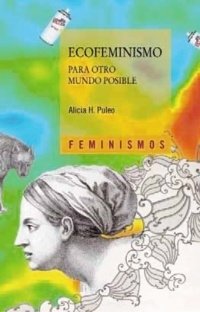 ECOFEMINISMO PARA OTRO MUNDO POSIBLE - ANA H. PULEO