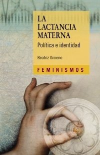 LA LACTANCIA MATERNA. POLITICA E IDENTIDAD - BEATRIZ GIMENO