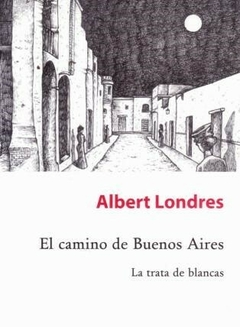 EL CAMINO A BUENOS AIRES-TRATA DE BLANCAS-ALBERT LONDRES