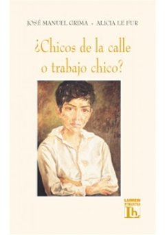 ¿CHICOS DE LA CALLE O TRABAJO CHICO? - JOSÉ MANUEL GRIMA Y ALICIA LE FUR
