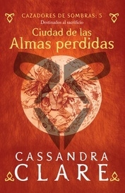 CIUDAD DE LAS ALMAS PERDIDAS - CAZADORES DE SOMBRAS 5 - CASSANDRA CLARE