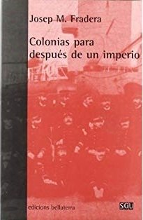 COLONIAS PARA DESPUÉS DE UN IMPERIO - JOSEP M. FRADERA