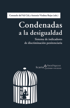CONDENADAS A LA DESIGUALDAD: SISTEMA DE INDICADORES DE DISCRIMINACION PENITENCIARIA - CONSUELO DEL VAL CID/ANTONIO VIEDMA ROJAS