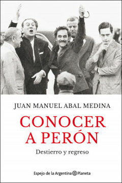 CONOCER A PERON -JUAN MANUEL ABAL MEDINA