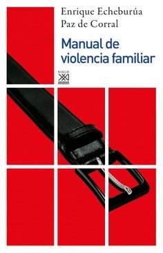 Manual de violencia familiar - Enrique Echeburúa Odriozola (Escritor) - Paz de Corral (Escritor)