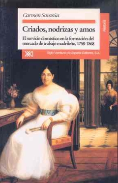 CRIADOS, NODRIZAS Y AMOS.  EL SERVICIO DOMÉSTICO EN LA FORMACIÓN DEL MERCADO DE TRABAJO MADRILEÑO, 1758 - 1868