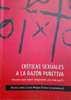 CRÍTICAS SEXUALES A LA RAZÓN PUNITIVA - NICOLÁS CUELLO Y LUCAS DISALVO