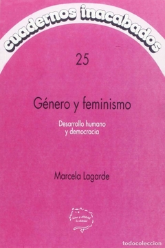 CUADERNOS INACABADOS N° 25-GENERO Y FEMINISMO - MARCELA LAGARDE