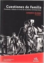 CUESTIONES DE FAMILIA. PROBLEMAS Y DEBATE EN TORNO A LA FAMILIA CONTEMPORÁNEA - NORBERTO ÁLVAREZ (COMP.)