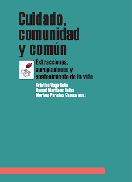 CUIDADO, COMUNIDAD Y . EXTRACCIONES, APROPIACIONES Y SOSTENIMIENTO DE LA VIDA.  VEGA SOLÍS / MARTÍNEZ BUJÁN / PAREDES CHAUCA