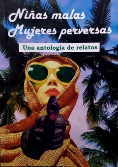 NIÑAS MALAS, MUJERES PERVERSAS. UNA ANTOLOGÍA DE RELATOS - ANGELA CARTER