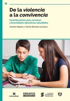 DE LA VIOLENCIA A LA CONVIVENCIA: CONTRIBUCIONES PARA CONSTRUIR COMUNIDADES EDUCATIVAS SALUDABLES - ANDREA KAPLAN/YANINA BEREZAN