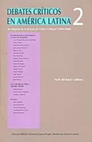 DEBATES CRÍTICOS EN AMÈRICA LATINA 2. 36 NÚMEROS DE LA REVISTA DE CRÍTICA CULTURAL (1990-2008). NELLY RICHARD (ED)