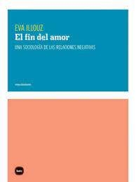 EL FIN DEL AMOR - EVA ILLOUZ