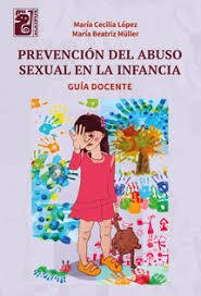 PREVENCIÓN DEL ABUSO SEXUAL. GUÍA DOCENTE - MARÍA CECILIA LOPEZ/MARÍA BEATRIZ MULLER