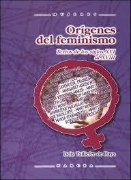 ORIGENES DEL FEMINISMO: TEXTOS DE LOS SIGLOS XVI AL XVIII