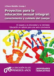 PROYECTOS PARA LA EDUCACIÓN SEXUAL INTEGRAL: CONOCIMIENTO Y CUIDADO DEL CUERPO, LILIANA WAIDLER