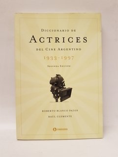 DICCIONARIO DE ACTRICES DEL CINE ARGENTINO 1933-1997 - ROBERTO BLANCO PAZOS/RAUL CLEMENTE