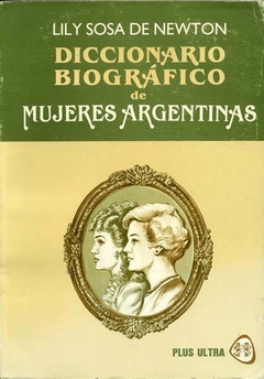 DICCIONARIO BIOGRAFICO DE MUJERES ARGENTINAS-LILY SOSA DE NEWTON